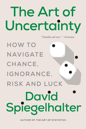 The Art of Uncertainty: How to Navigate Chance, Ignorance, Risk and Luck - DAVID SPIEGELHALTER