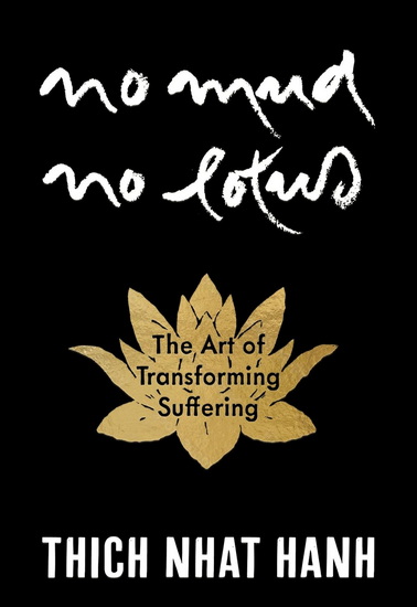 No Mud, No Lotus: The Art of Transforming Suffering - THICH NHAT HANH