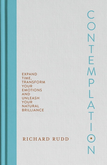Contemplation: Expand Time, Transform Your Emotions and Unleash Your Natural Brilliance - RICHARD RUDD