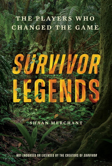 Unofficial Survivor Legends: Celebrating the Players Who Changed the Game - SHAAN MERCHANT