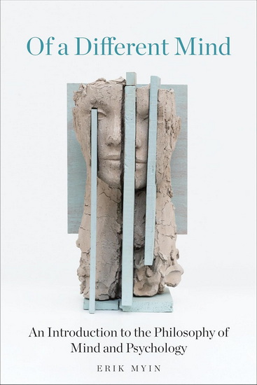 Of a Different Mind: An Introduction to the Philosophy of Mind and Psychology - ERIK MYIN