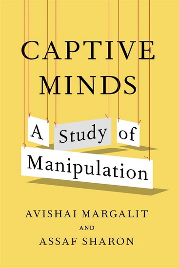 Captive Minds: A Study of Manipulation - AVISHAI MARGALIT - ASSAF SHARON