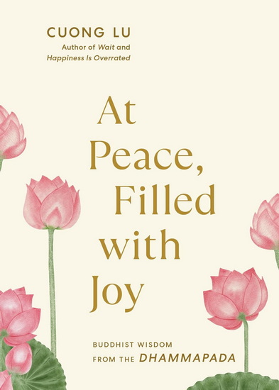 At Peace, Filled with Joy: Buddhist Wisdom from the Dhammapada - CUONG LU