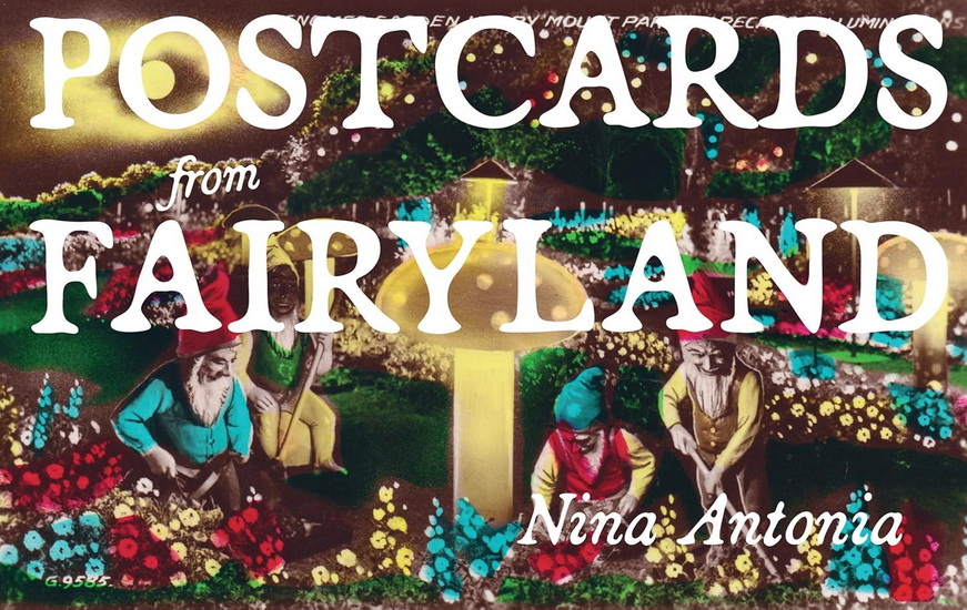 Postcards from Fairyland: Missives from England's Magical Landscapes - NINA ANTONIA