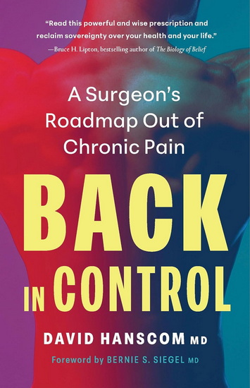 Back in Control, 3rd Edition: A Surgeon’s Roadmap Out of Chronic Pain - DAVID HANSCOM