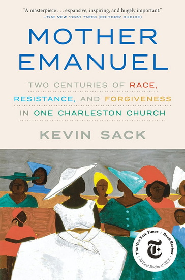 Mother Emanuel: Two Centuries of Race, Resistance, and Forgiveness in One Charleston Church - KEVIN SACK