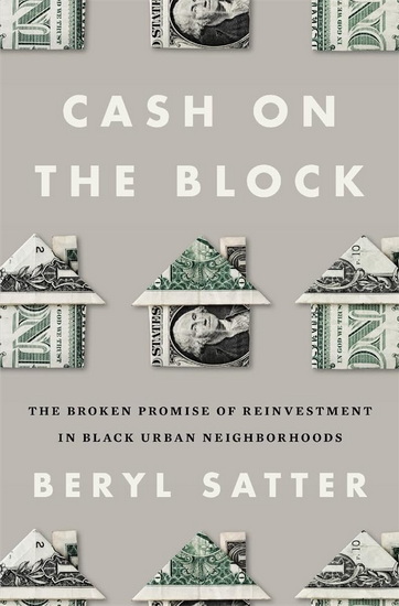 Cash on the Block: The Broken Promise of Reinvestment in Black Urban Neighborhoods - BERYL SATTER