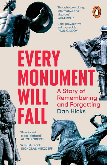 Every Monument Will Fall: A Story of Remembering and Forgetting - DAN HICKS