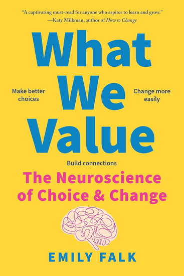 What We Value: The Neuroscience of Choice and Change - EMILY FALK