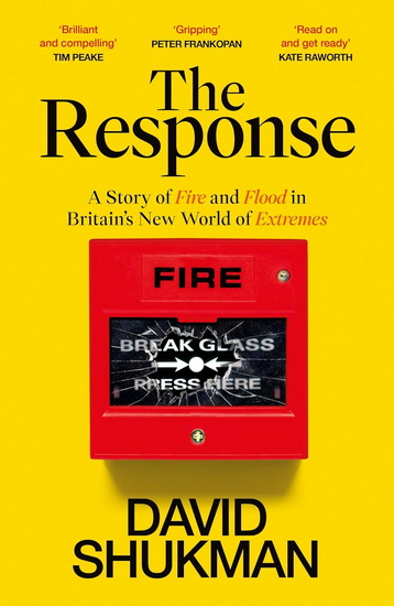 The Response: A Story of Fire, Flood and Britain’s New World of Extremes - DAVID SHUKMAN