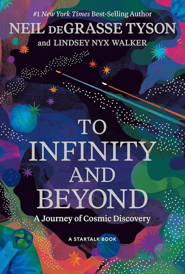 To Infinity and Beyond: A Journey of Cosmic Discovery - NEIL DEGRASSE TYSON - LINDSEY NYX WALKER