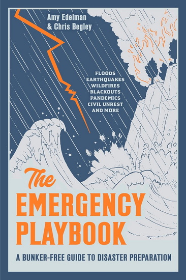 The Emergency Playbook: A Bunker-Free Guide to Disaster Preparation - AMY EDELMAN - CHRIS BEGLEY