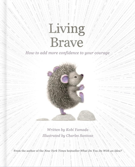 Living Brave: How to Add More Confidence to Your Courage - KOBI YAMADA - CHARLES SANTOSO