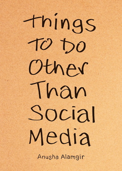 Things to Do Other Than Social Media - ANUSHA ALAMGIR