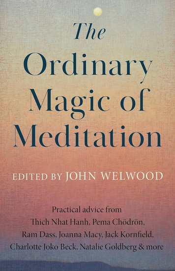 The Ordinary Magic of Meditation - JOHN WELWOOD