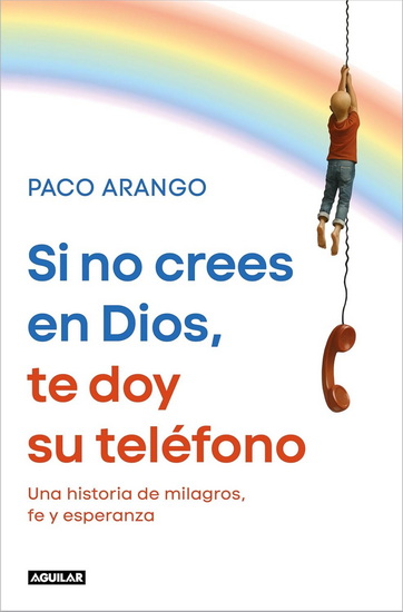 Si no crees en Dios, te doy su teléfono / If You Don’t Believe in God, I’ll Give You His Phone Number - PACO ARANGO