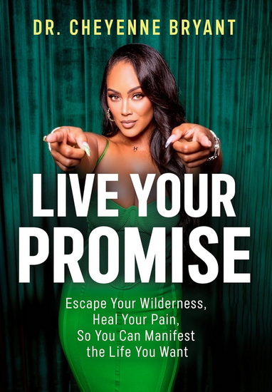 Live Your Promise: Escape Your Wilderness and Heal Your Pain So You Can Manifest the Life You Want - CHEYENNE BRYANT