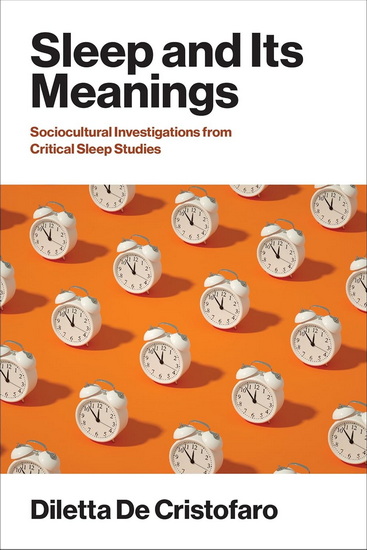 Sleep and Its Meanings: Socio-Cultural Investigations from Critical Sleep Studies - DILETTA DE CRISTOFARO
