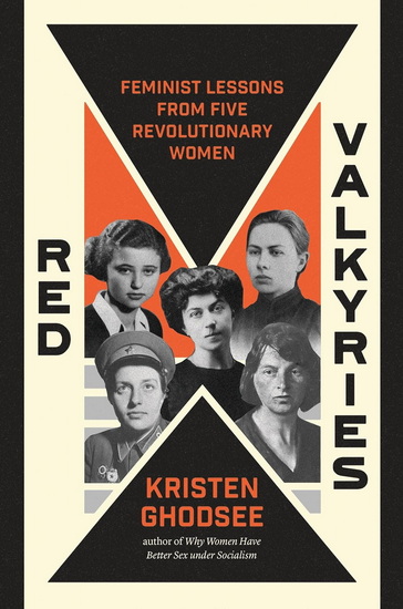 Red Valkyries: Feminist Lessons From Five Revolutionary Women - KRISTEN GHODSEE