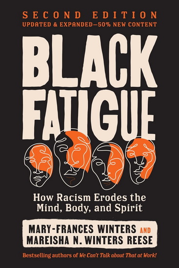 Black Fatigue, Second Edition: How Racism Erodes the Mind, Body, and Spirit - MARY-FRANCES WINTERS - MAREISHA N. WINTERS REESE