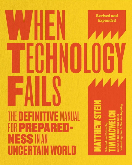 When Technology Fails, Revised and Expanded: The Definitive Manual for Preparedness in an Uncertain World - MATTHEW STEIN