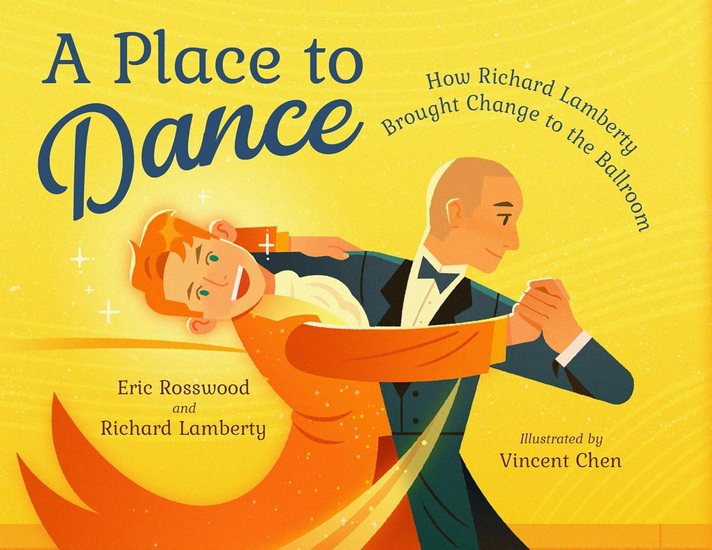 A Place to Dance: How Richard Lamberty Brought Change to the Ballroom - ERIC ROSSWOOD & AL