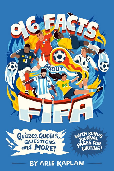 96 Facts About FIFA: Quizzes, Quotes, Questions, and More! With Bonus Journal Pages for Writing! - ARIE KAPLAN - RISA RODIL