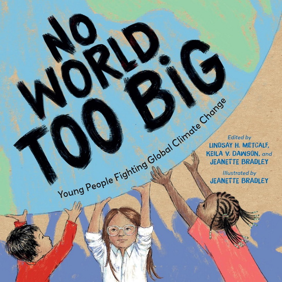 No World Too Big: Young People Fighting Global Climate Change - LINDSAY H. METCALF - JEANETTE BRADLEY