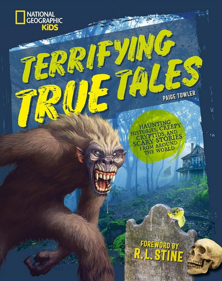 Terrifying True Tales: Haunting Histories, Creepy Cryptids, and Scary Stories from Around the World - PAIGE TOWLER
