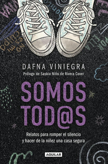 Somos tod@s. Relatos para romper el silencio y hacer de la niñez una casa segura / - DAFNA VINIEGRA