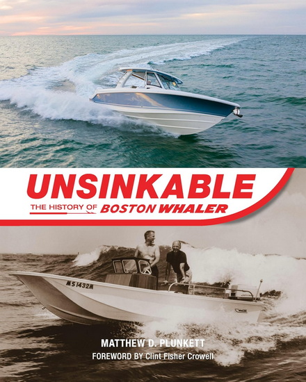 Unsinkable: The History of the Boston Whaler - MATTHEW D. PLUNKETT