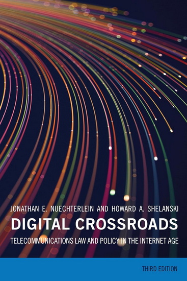 Digital Crossroads: Telecommunications Law and Policy in the Internet Age - JONATHAN E. NUECHTERLEIN - HOWARD A. SHELANSKI