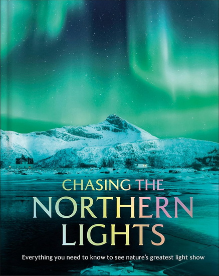 Chasing the Northern Lights: Everything You Need to Know to See Nature's Greatest Light Show - COLLECTIF