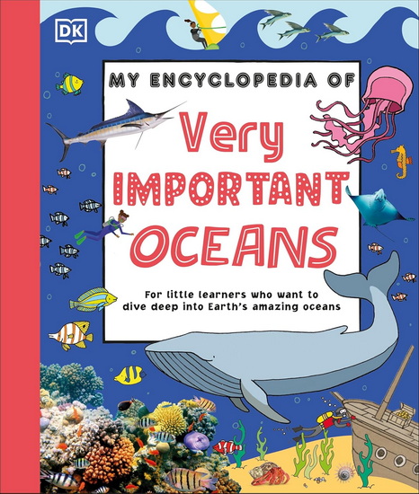My Encyclopedia of Very Important Oceans: For Little Learners Who Want to Dive Deep into Earth's Amazing Oceans - COLLECTIF