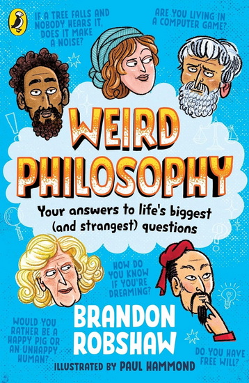 Weird Philosophy: Your answers to life’s biggest (and strangest) questions - BRANDON ROBSHAW