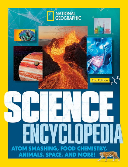 National Geographic Kids Science Encyclopedia, 2nd Edition: Atom Smashing, Food Chemistry, Animals, Space, and More! - COLLECTIF