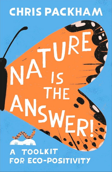 Nature is the Answer: A Toolkit for Eco-Positivity - CHRIS PACKHAM