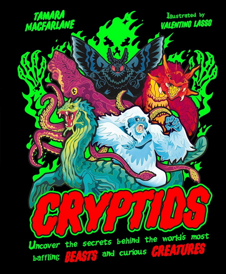 Cryptids: Uncover the Secrets Behind the World's Most Baffling Beasts and Curious Creatures - TAMARA MACFARLANE