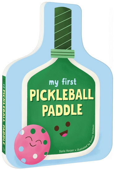 My First Pickleball Paddle - DARIA HARPER - DENISE HOLMES