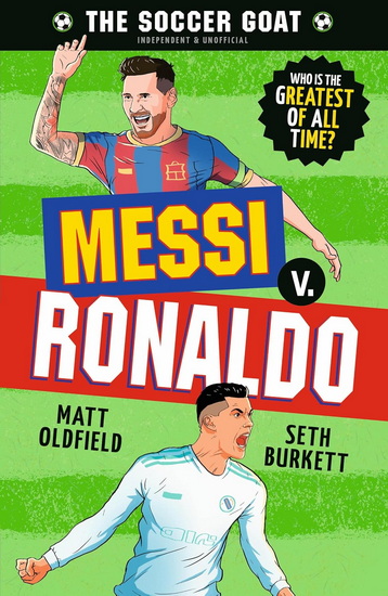 The Soccer GOAT: Messi v. Ronaldo - MATT OLDFIELD - SETH BURKETT