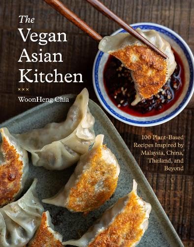 The Vegan Asian Kitchen: 100 Plant-Based Recipes Inspired by Malaysia, China, Thailand, and Beyond - WOONHENG CHIA