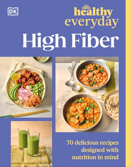 Healthy Everyday High Fiber: 70 Delicious Recipes Designed with Nutrition in Mind - COLLECTIF