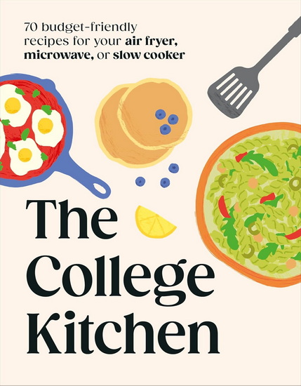 The College Kitchen: 70 Budget-friendly Meals for Your Air-fryer, Microwave, or Slow Cooker - COLLECTIF