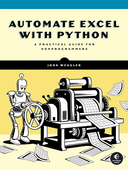 Automate Excel with Python: A Practical Guide for Nonprogrammers - JOHN WENGLER