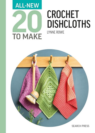 All-New Twenty To Make: Crochet Dishcloths - LYNNE ROWE