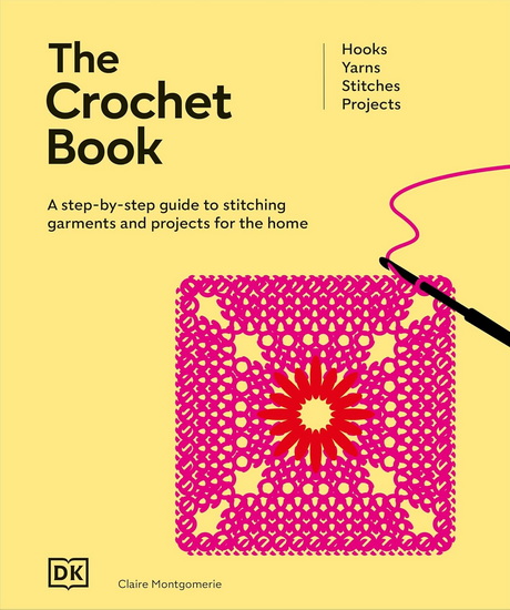 The Crochet Book: A Step-by-step Guide to Stitching Garments and Projects for the Home - COLLECTIF
