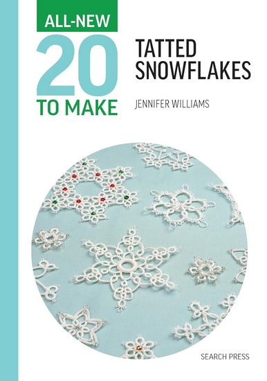 All-New Twenty To Make: Tatted Snowflakes - JENNIFER WILLIAMS