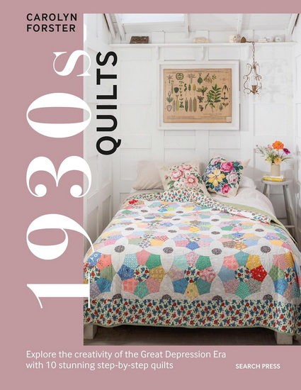 1930s Quilts: Explore the creativity of the Great Depression era with 10 stunning step-by-step quilts - CAROLYN FORSTER