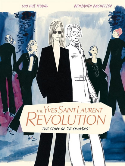 The Yves Saint Laurent Revolution: The Story of Le Smoking - BENJAMIN BACHELIER - LOO HUI PHANG