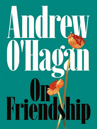 On Friendship - ANDREW O'HAGAN